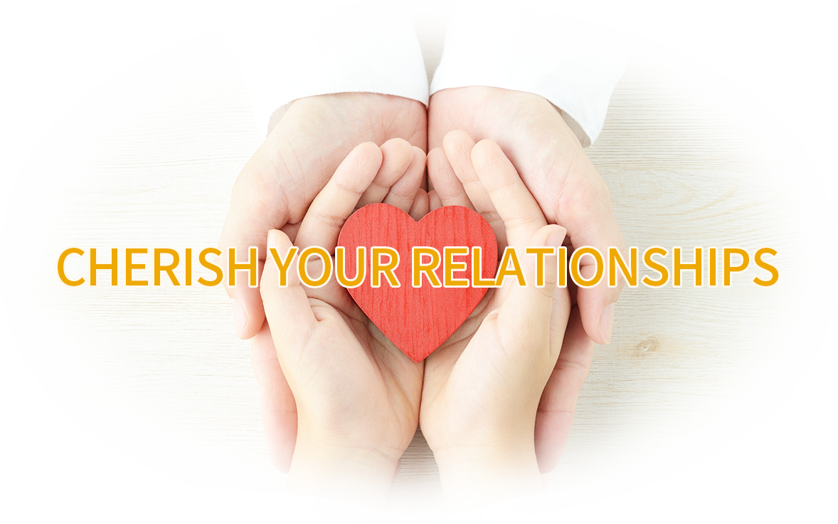 Cherish your relationships