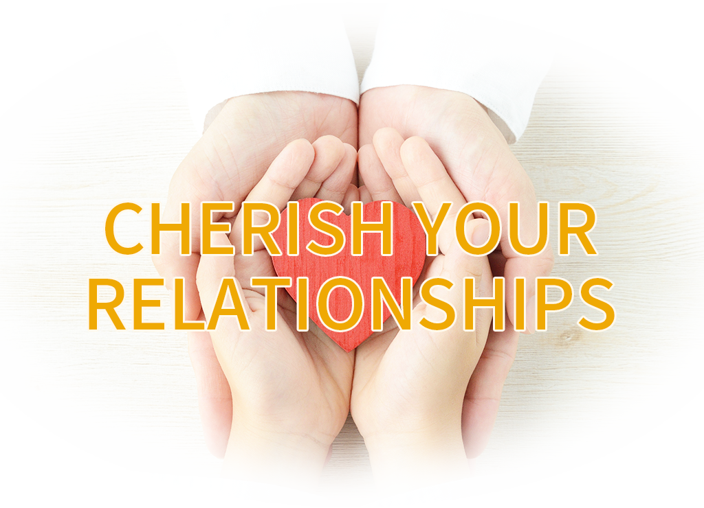 Cherish your relationships